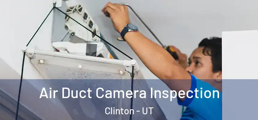  Air Duct Camera Inspection Clinton - UT