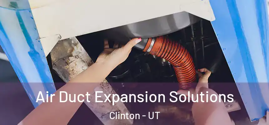  Air Duct Expansion Solutions Clinton - UT