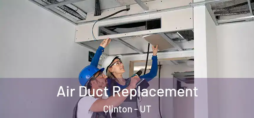 Air Duct Replacement Clinton - UT