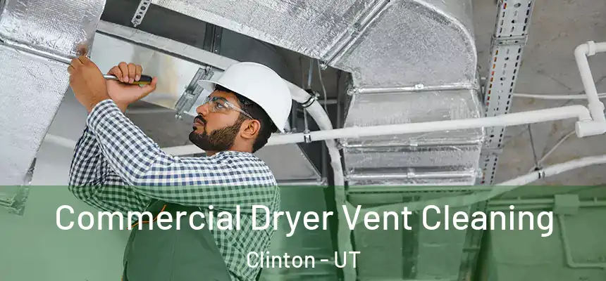  Commercial Dryer Vent Cleaning Clinton - UT