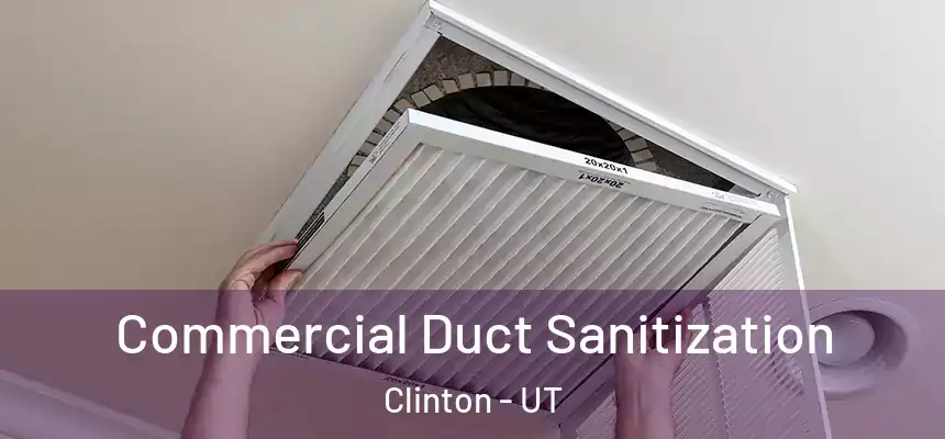 Commercial Duct Sanitization Clinton - UT