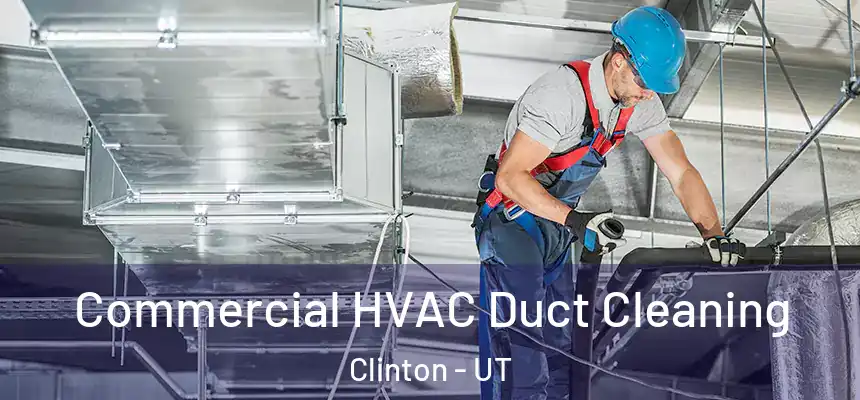Commercial HVAC Duct Cleaning Clinton - UT