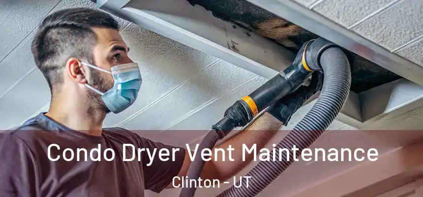  Condo Dryer Vent Maintenance Clinton - UT