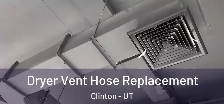 Dryer Vent Hose Replacement Clinton - UT