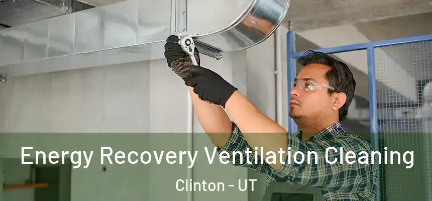  Energy Recovery Ventilation Cleaning Clinton - UT