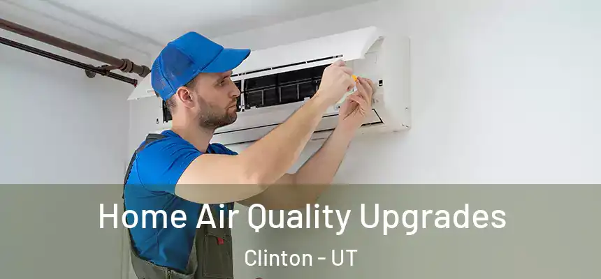  Home Air Quality Upgrades Clinton - UT