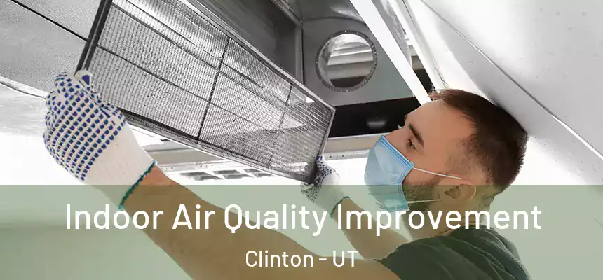 Indoor Air Quality Improvement Clinton - UT