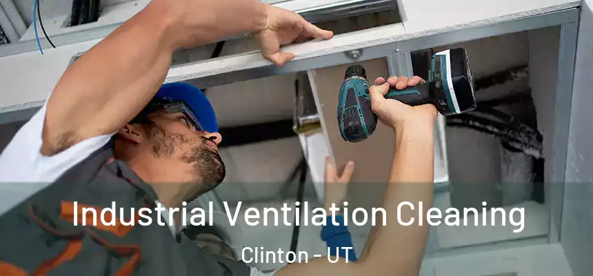  Industrial Ventilation Cleaning Clinton - UT