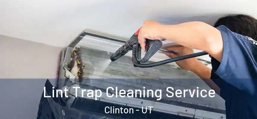  Lint Trap Cleaning Service Clinton - UT