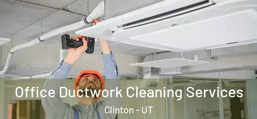  Office Ductwork Cleaning Services Clinton - UT
