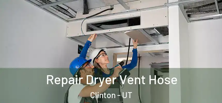 Repair Dryer Vent Hose Clinton - UT