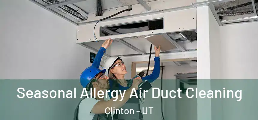  Seasonal Allergy Air Duct Cleaning Clinton - UT