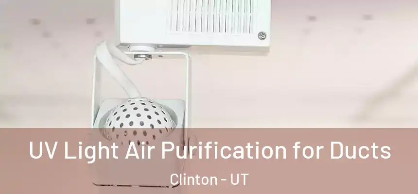  UV Light Air Purification for Ducts Clinton - UT