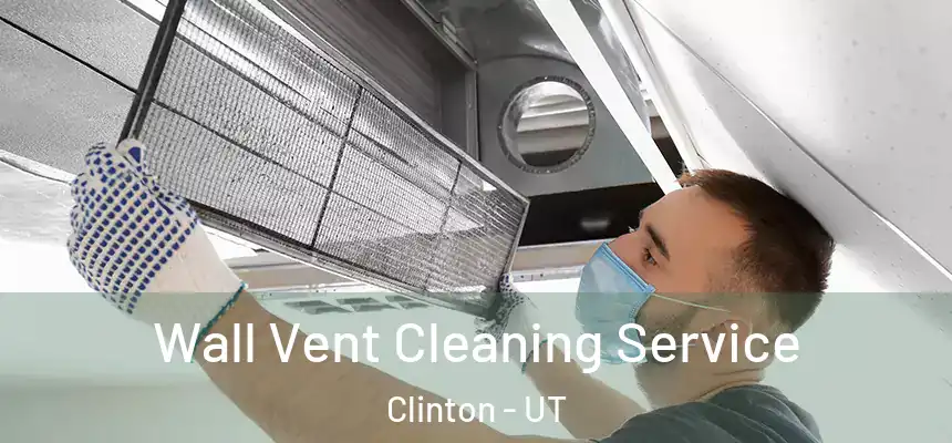 Wall Vent Cleaning Service Clinton - UT